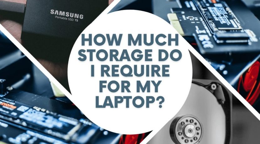 How Much Storage Do I Require for My Laptop?