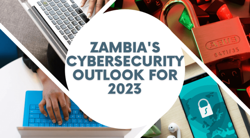 Zambia’s Cybersecurity Outlook for 2023: Trends and Threats to Watch Out For